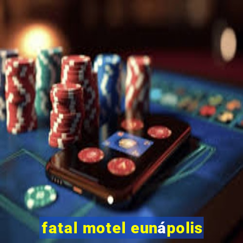 fatal motel eunápolis