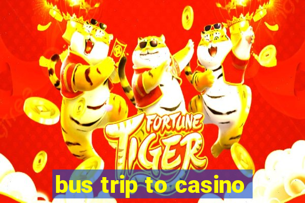 bus trip to casino