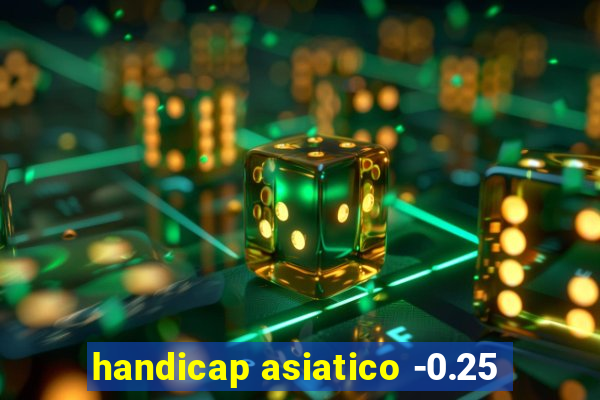 handicap asiatico -0.25