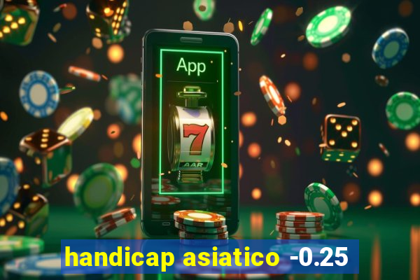 handicap asiatico -0.25