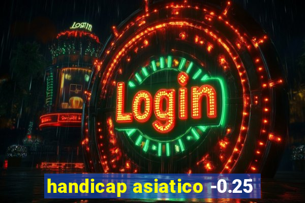 handicap asiatico -0.25