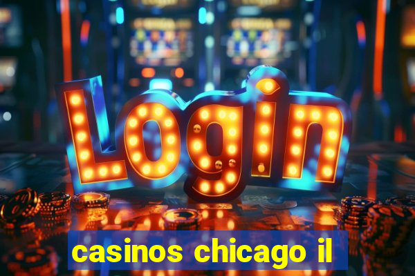 casinos chicago il