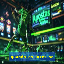 quando as luzes se apagam rede canais