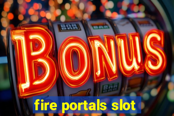 fire portals slot