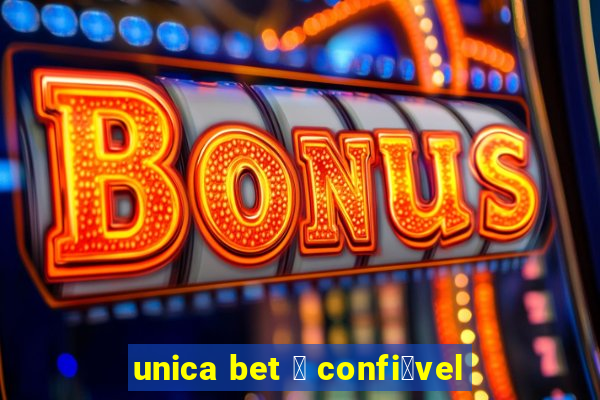 unica bet 茅 confi谩vel