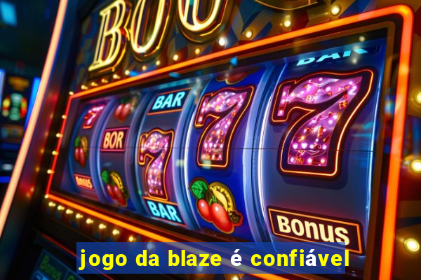 jogo da blaze é confiável