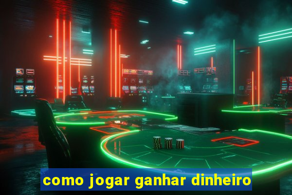 como jogar ganhar dinheiro