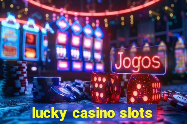 lucky casino slots