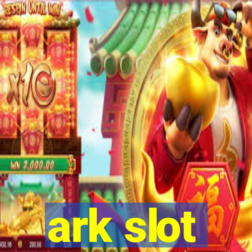 ark slot