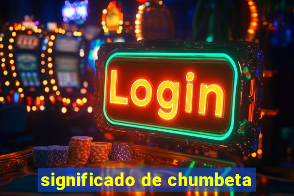 significado de chumbeta