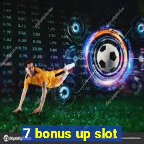 7 bonus up slot