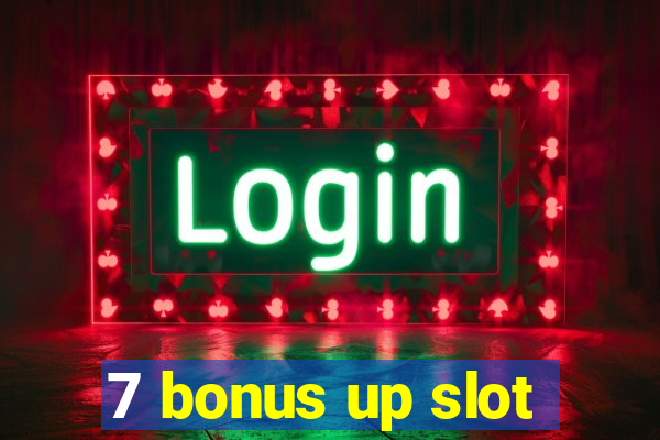 7 bonus up slot