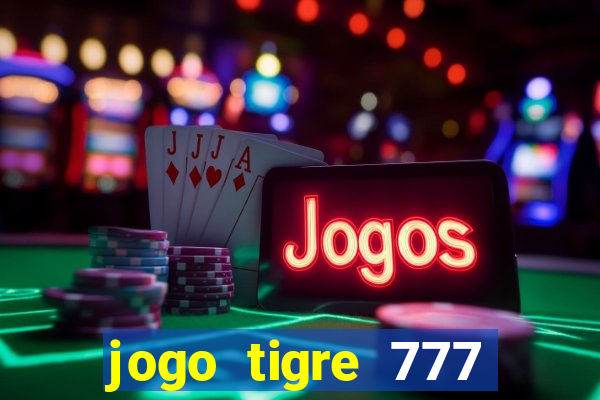 jogo tigre 777 como jogar