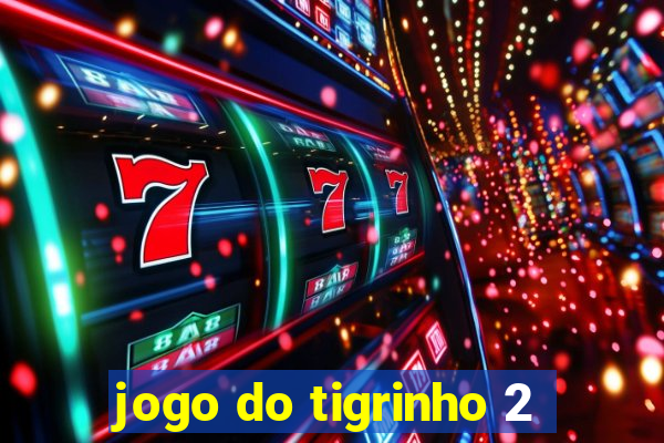 jogo do tigrinho 2