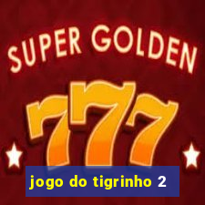 jogo do tigrinho 2