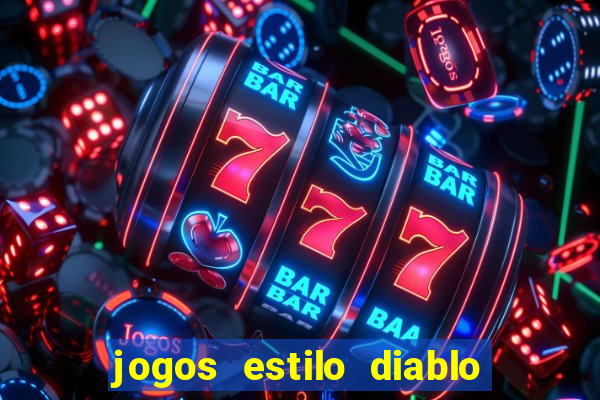 jogos estilo diablo para celular