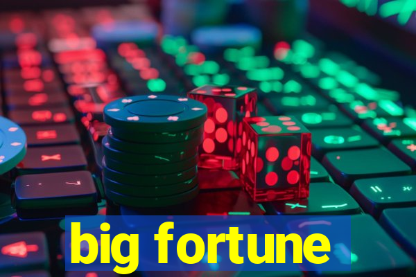 big fortune