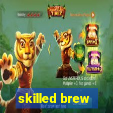 skilled brew