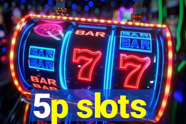 5p slots