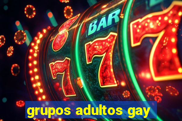 grupos adultos gay