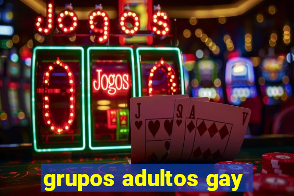 grupos adultos gay