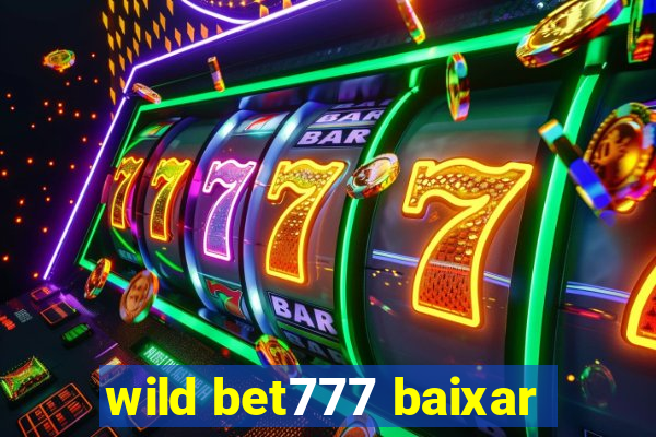 wild bet777 baixar