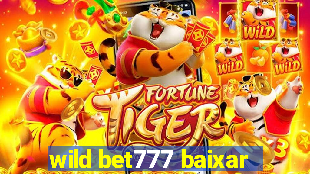 wild bet777 baixar