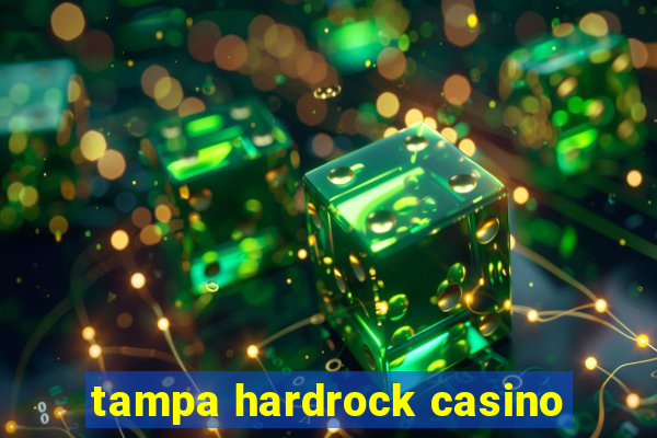 tampa hardrock casino