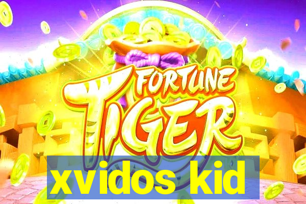 xvidos kid