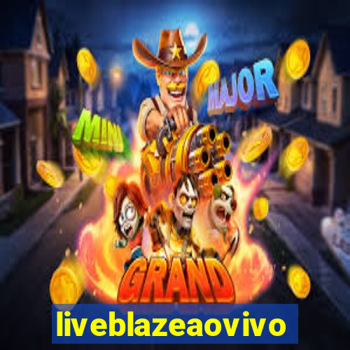 liveblazeaovivo