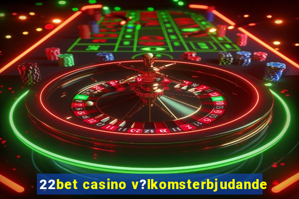 22bet casino v?lkomsterbjudande