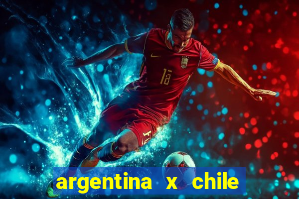 argentina x chile onde assistir