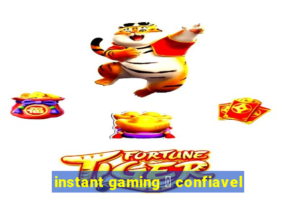 instant gaming 茅 confiavel