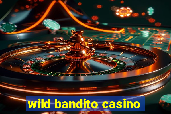 wild bandito casino