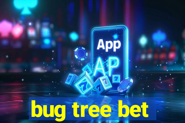 bug tree bet