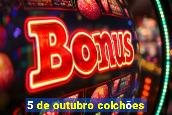 5 de outubro colchões