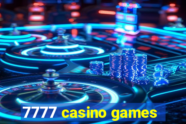 7777 casino games