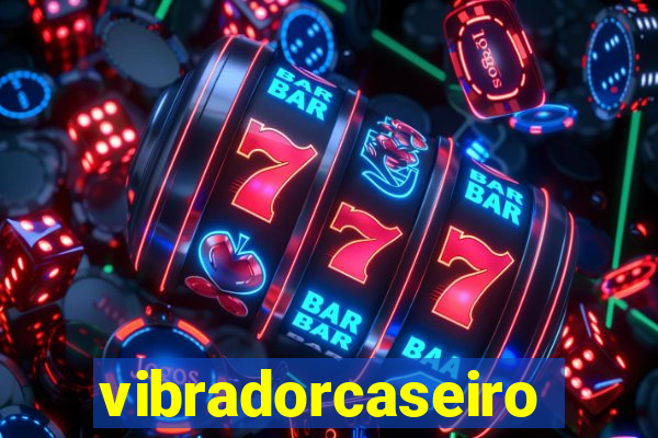 vibradorcaseiro