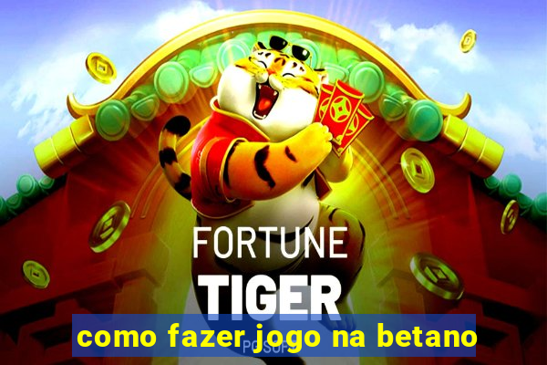 como fazer jogo na betano