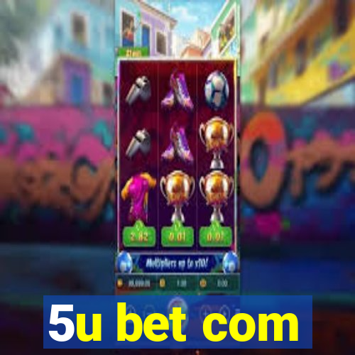 5u bet com