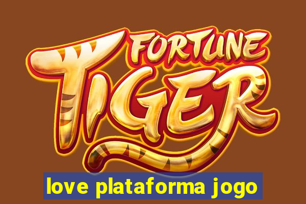 love plataforma jogo