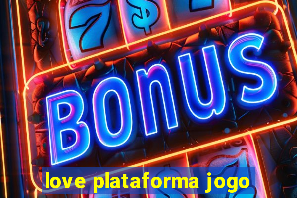 love plataforma jogo