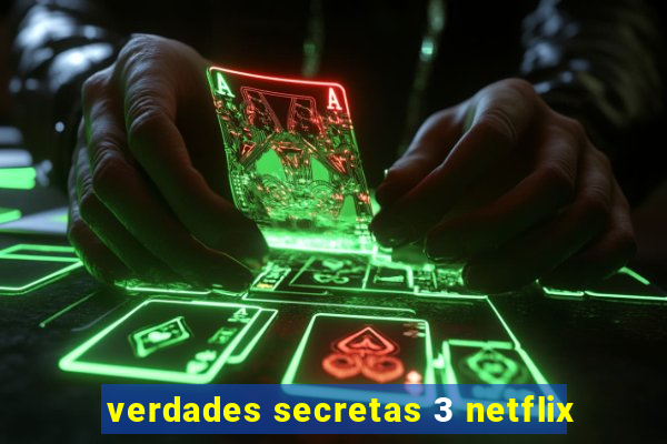 verdades secretas 3 netflix