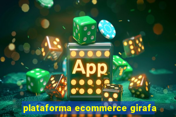 plataforma ecommerce girafa