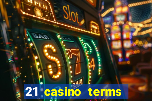 21 casino terms and conditions