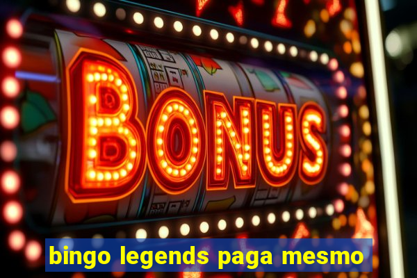 bingo legends paga mesmo