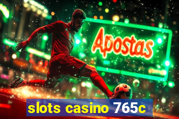 slots casino 765c