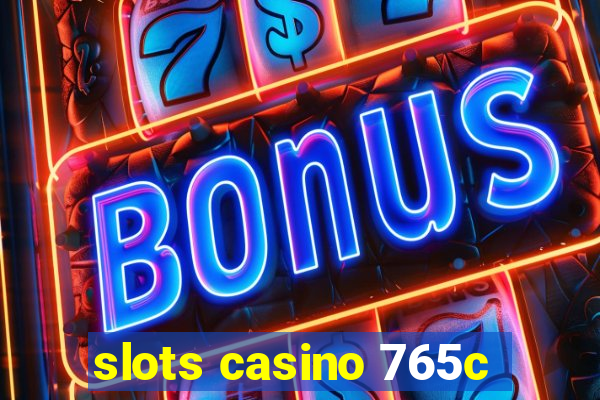 slots casino 765c