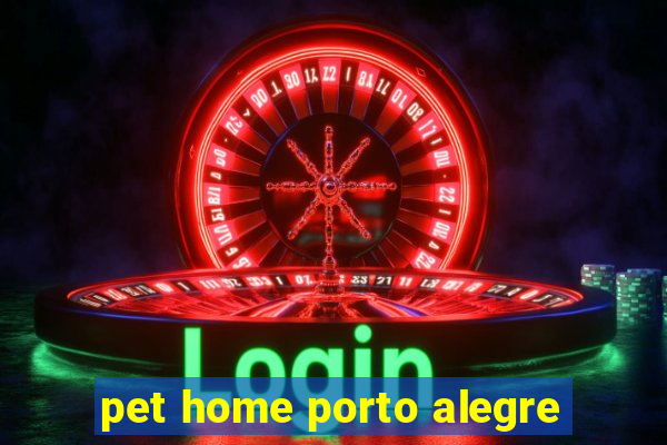 pet home porto alegre