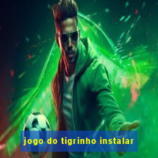 jogo do tigrinho instalar